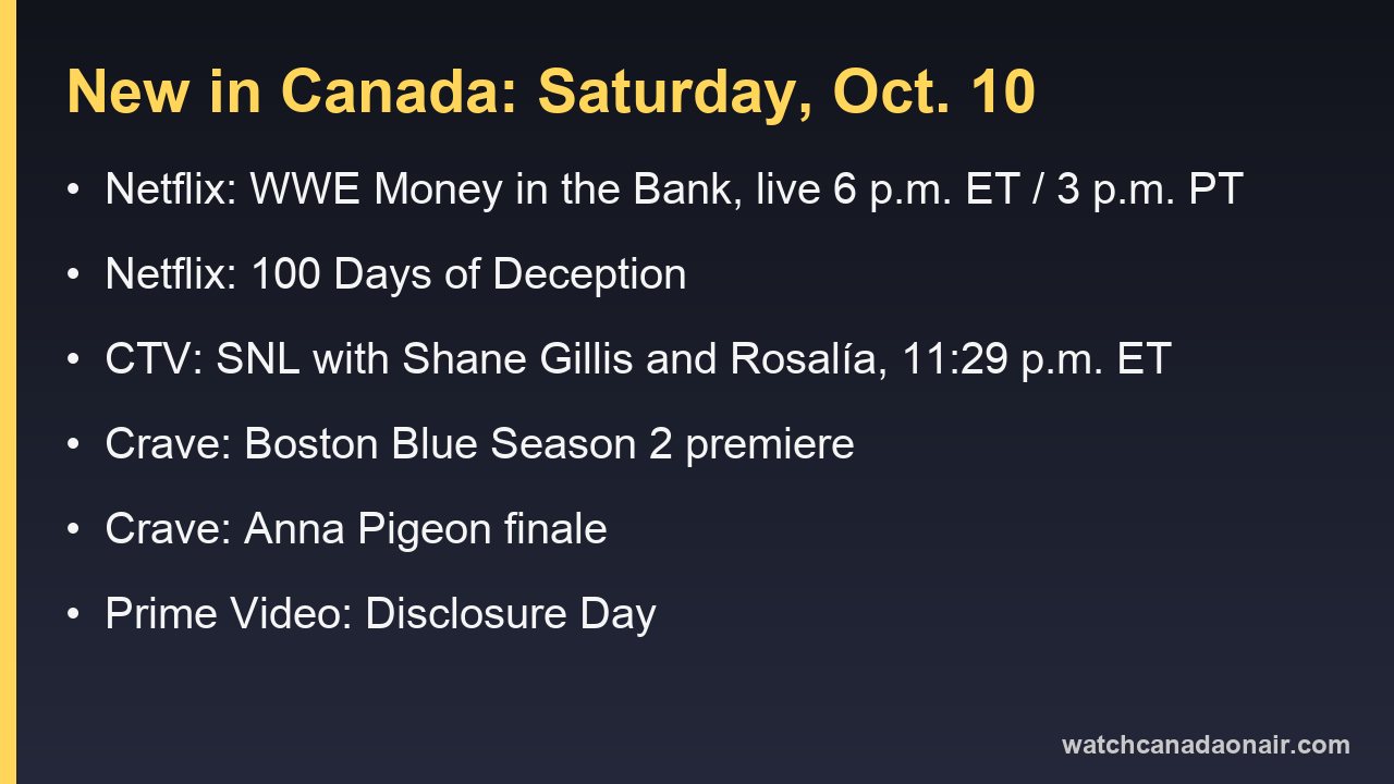 Information card for Saturday, Oct. 10 in Canada: WWE Money in the Bank live on Netflix at 6 p.m. ET, 100 Days of Deception on Netflix, SNL with Shane Gillis and Rosalía on CTV, Boston Blue and Anna Pigeon on Crave, Disclosure Day on Prime Video