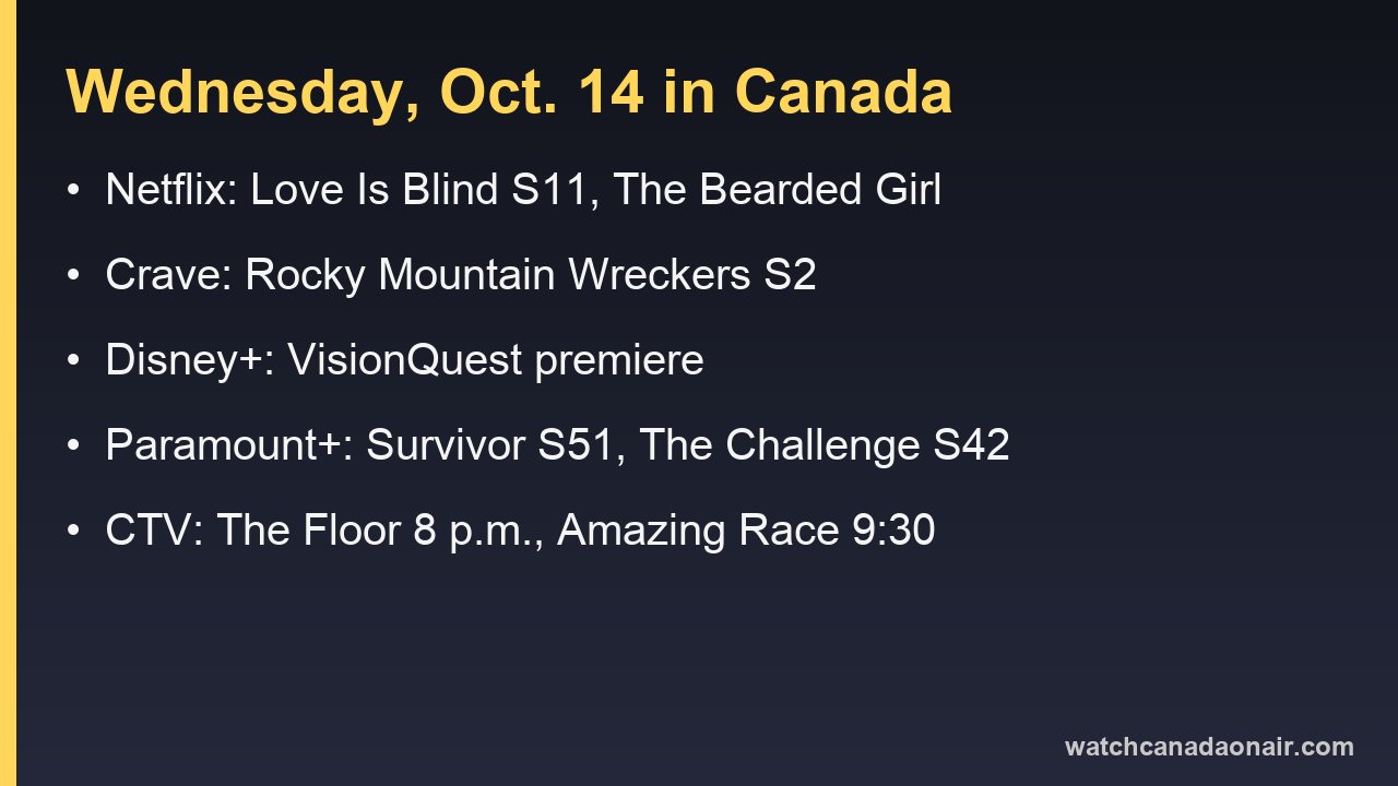 Information card for Wednesday, Oct. 14 in Canada: Love Is Blind Season 11 on Netflix, Rocky Mountain Wreckers on Crave, VisionQuest on Disney+, The Floor and The Amazing Race on CTV