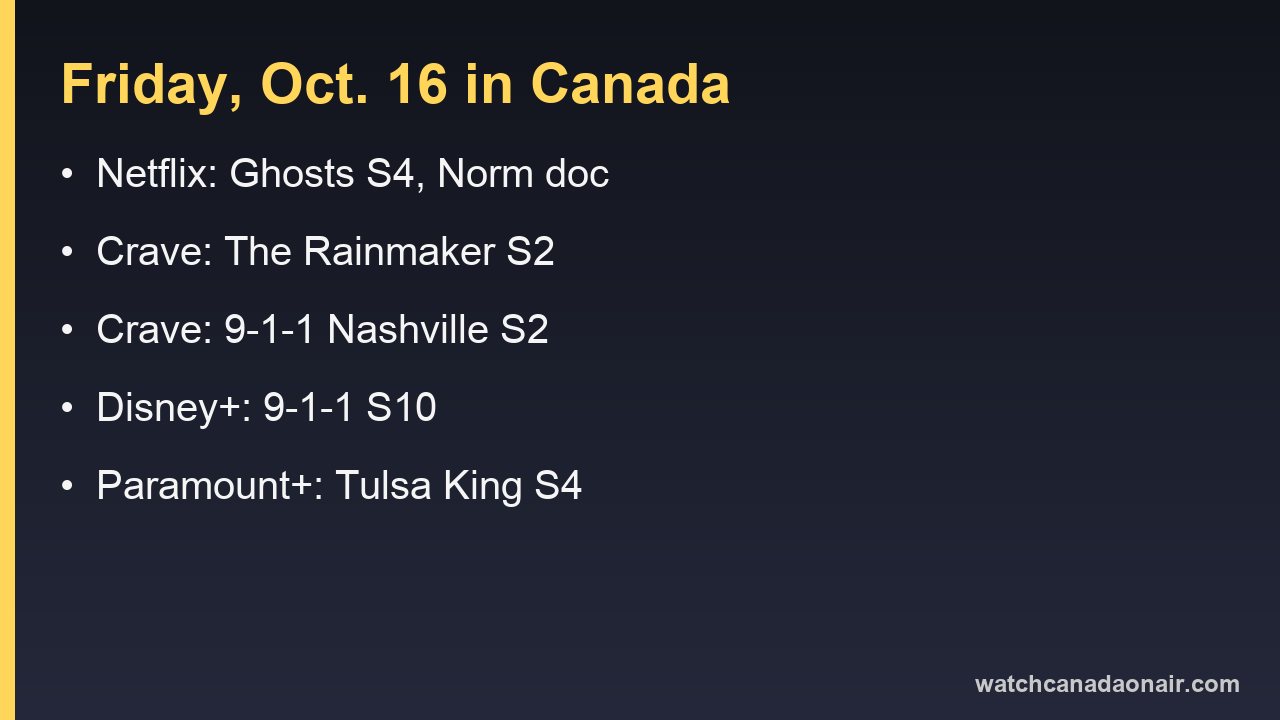 Information card for Friday, Oct. 16 in Canada: Ghosts Season 4 on Netflix, The Rainmaker Season 2 on Crave, 9-1-1 on Disney+, Tulsa King Season 4 on Paramount+